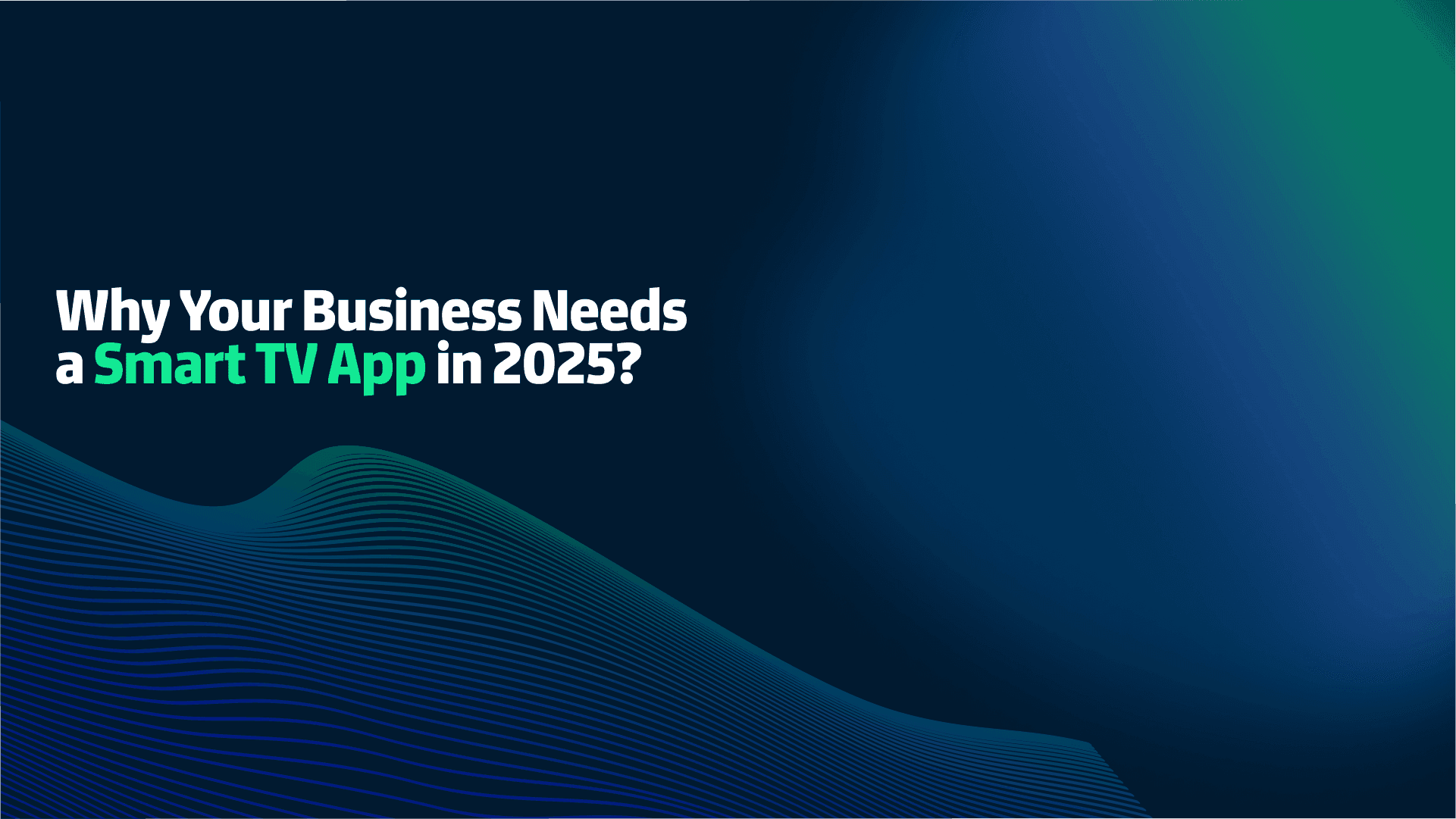 Pourquoi votre entreprise a-t-elle besoin d'une application pour Smart TV en 2025 ?
